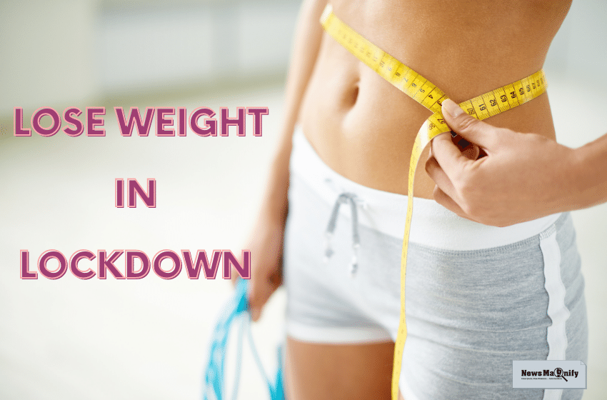  10 Magic Ideas Will Help You To Lose Weight In Lockdown