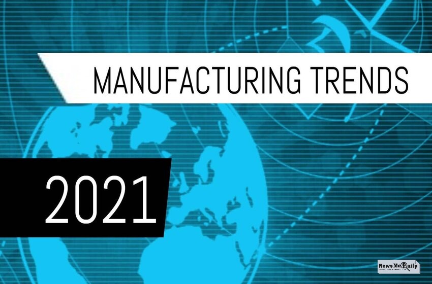 Top 3 Latest Industrial Manufacturing Trends For 2021 And Beyond