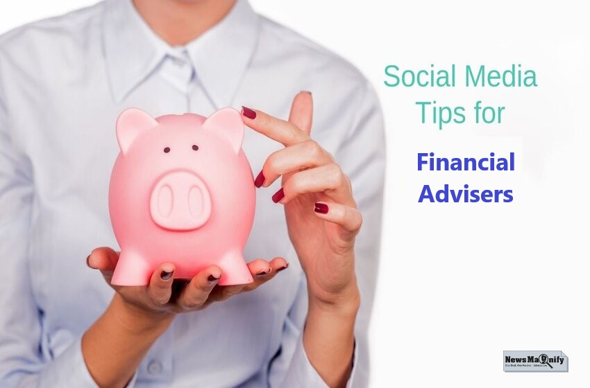  5 Important Tips To Use Social Media For Financial Advisers
