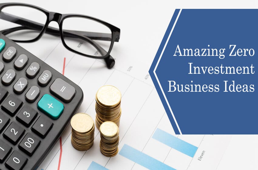  10 Easy Zero Investment Business Ideas To Boost Your Earnings