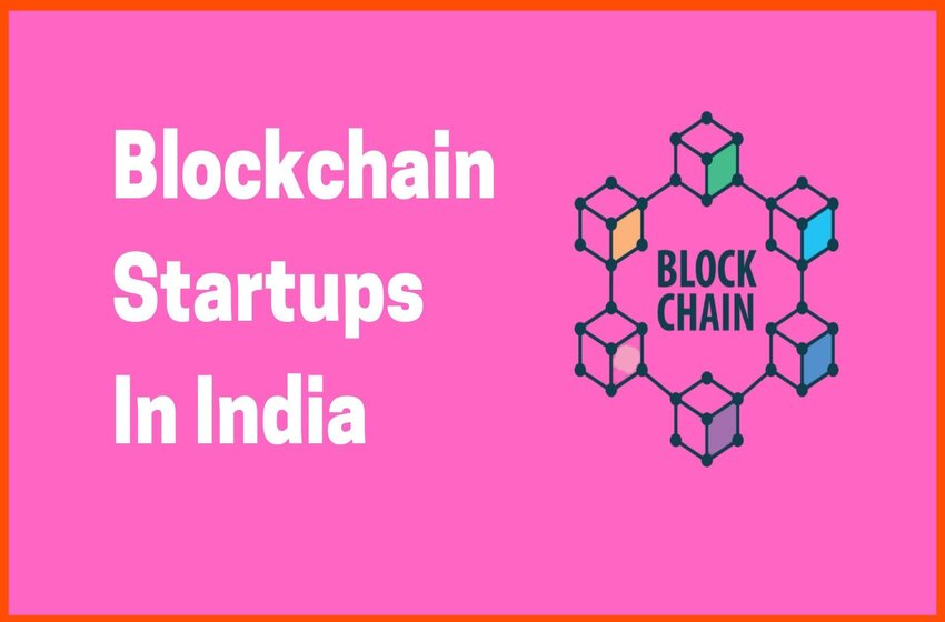  The Best Indian Blockchain Startups That Is Changing The Future