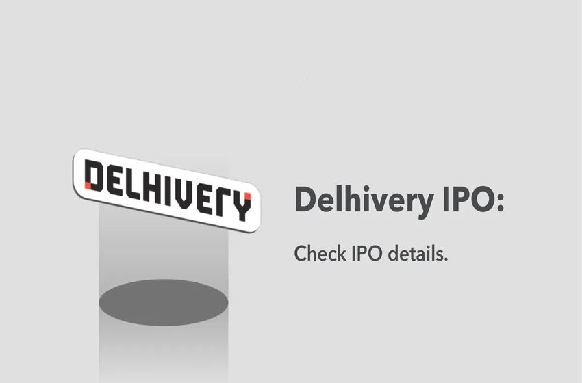  Delhivery IPO To Release Soon, Know All The Latest Details