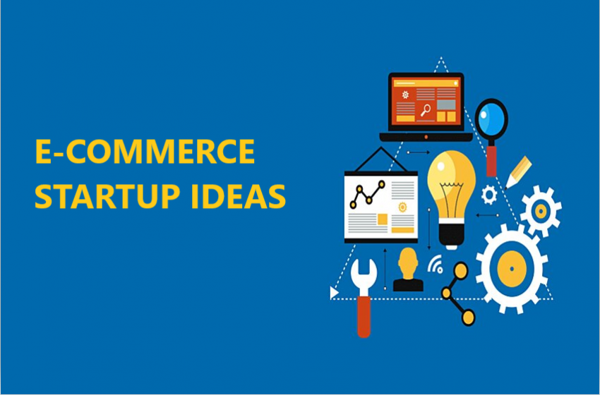  Innovative Ecommerce Startup Ideas For This Year And Beyond