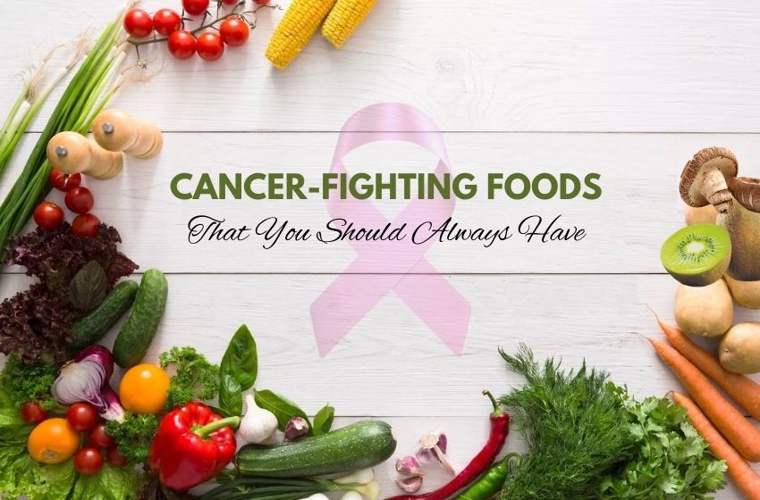  5 Best Cancer Fighting Foods That You Should Always Have