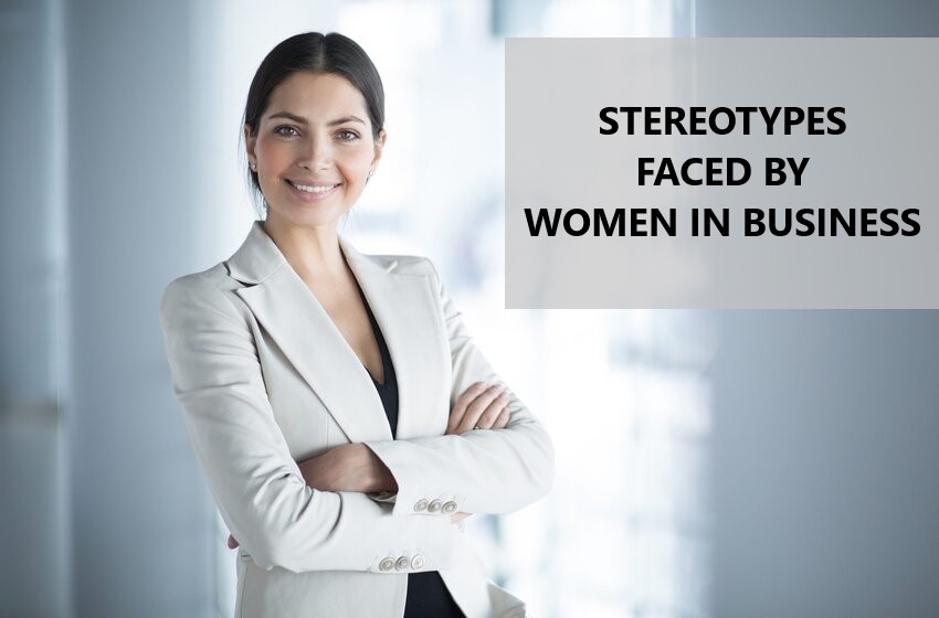  Women In Business: Common Stereotypes That Need To Stop Now