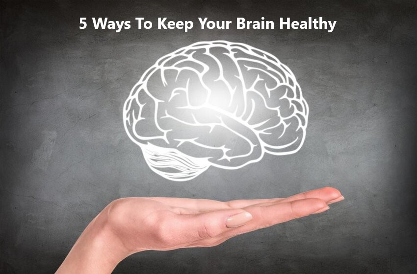  5 Effective Ways To Keep Your Brain Healthy & Fit