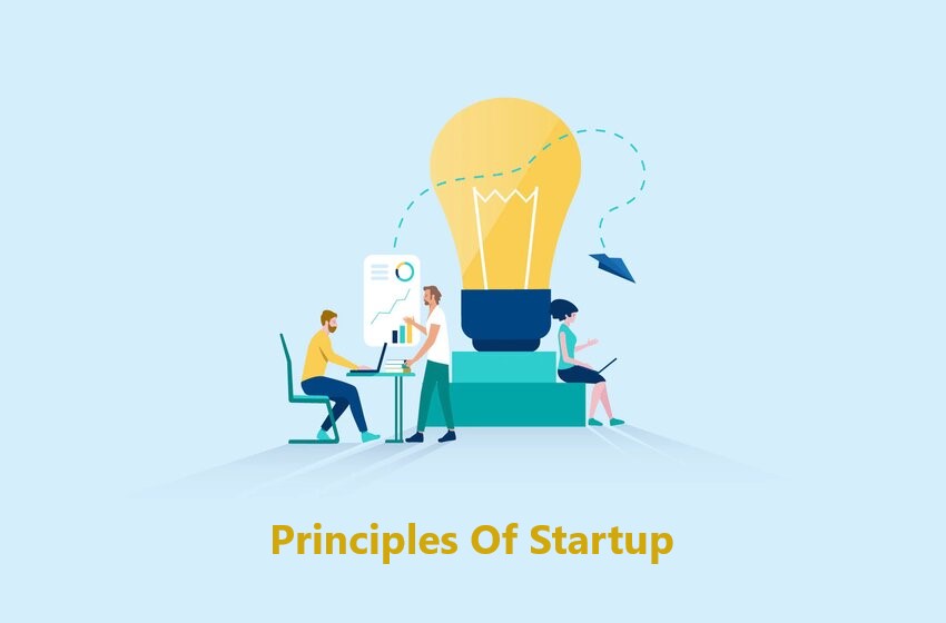  Principles Of Startup: Know What Can Bring You Great Success