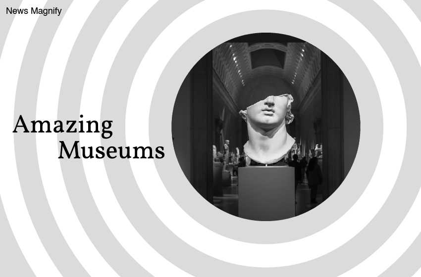  Get Into The Realm Of Amazing Museums In The World