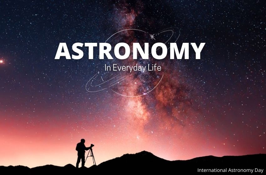 Important Impact Of Astronomy In Everyday Life We Should Know