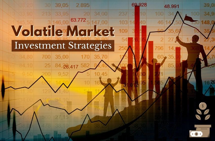  Popular Volatile Market Investment Strategies For Investors To Follow