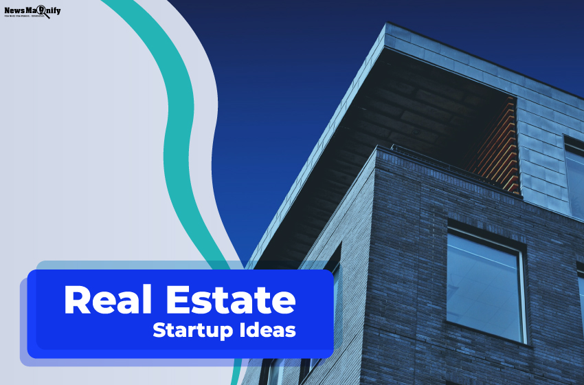  8 Effective Real Estate Startup Ideas For This Year